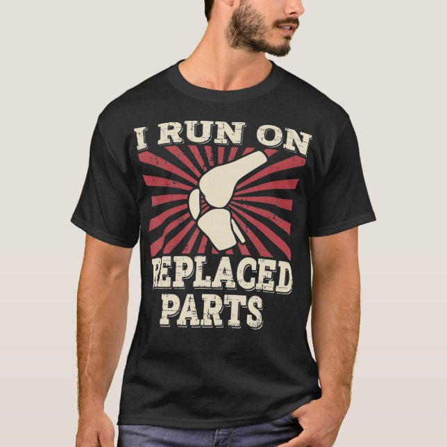 knee replacement arthroplasty i run on replaced pa T-Shirt (Front)