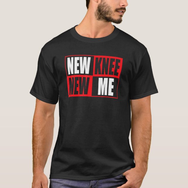 Knee Replacement Recovery New Knee New Me 3 T-Shirt (Front)