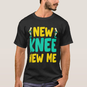 Knee Replacement Recovery New Knee New Me After Su T-Shirt