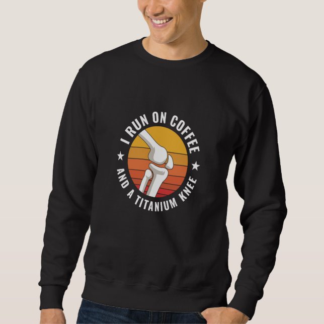 Knee Replacement Surgery New Knee Recovery  1 Sweatshirt (Front)