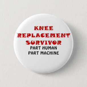 Knee Replacement Survivor Part Human Part Machine 6 Cm Round Badge