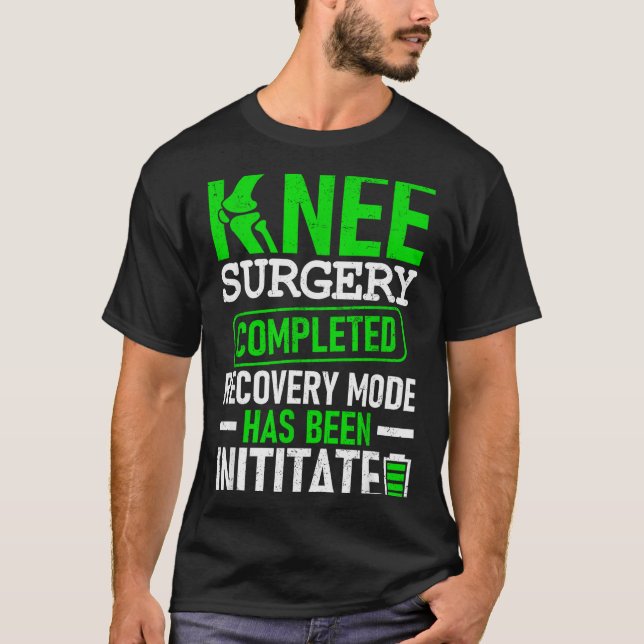 Knee Surgery Completed Recovery Mode Funny Patient T-Shirt (Front)