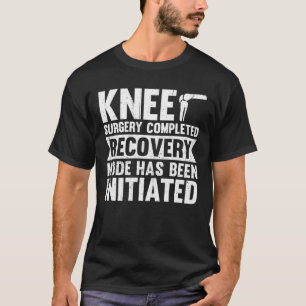 Knee Surgery Completed Recovery Mode T-Shirt
