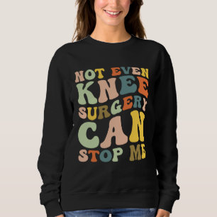 Knee Surgery Cool Knee Replacement Surgery Recover Sweatshirt