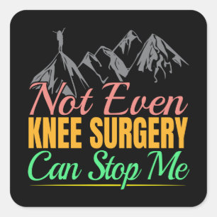 Knee Surgery Hiking Quote - Mountain Climber Square Sticker