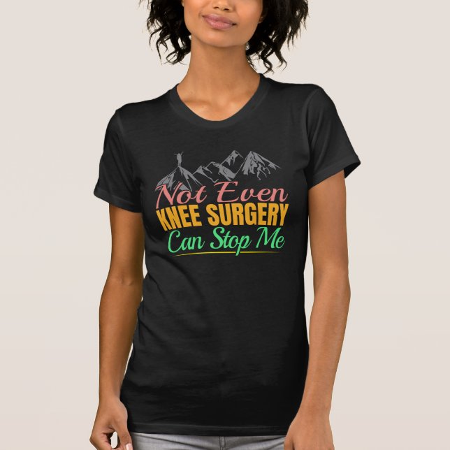 Knee Surgery Hiking Quote - Mountain Climber T-Shirt (Front)