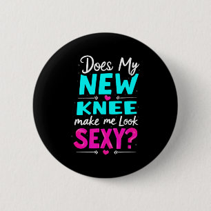 Knee Surgery Joke Does My New Knee Make Me Look Y 6 Cm Round Badge