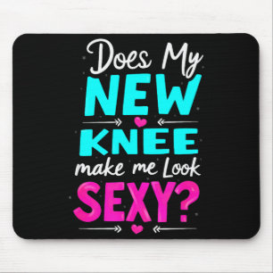 Knee Surgery Joke Does My New Knee Make Me Look Y  Mouse Pad
