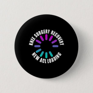 Knee Surgery Recovery New Acl Loading Funny Get We 6 Cm Round Badge