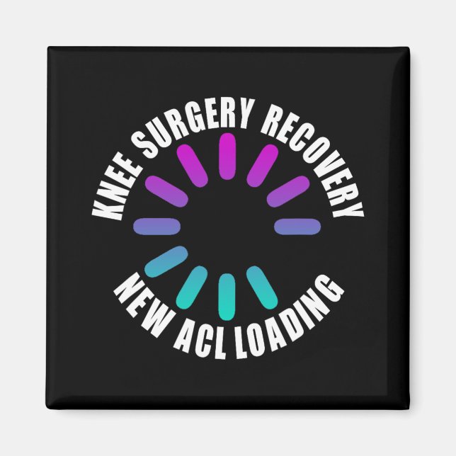 Knee Surgery Recovery New Acl Loading Funny Get We Magnet (Front)