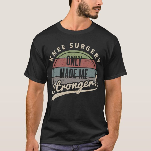 Knee Surgery Stronger T-Shirt (Front)