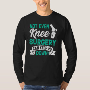 Knee Surgery Survivor Knee Joint Surgeries Recove T-Shirt