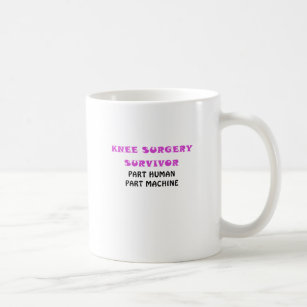 Knee Surgery Survivor Part Human Part Machine Coffee Mug
