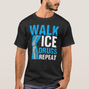 Knee Surgery Survivor Walk Ice Drugs Repeat Knee R T-Shirt