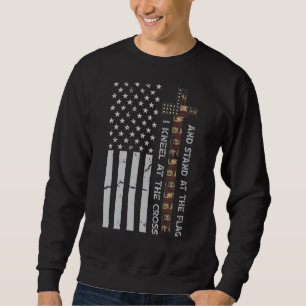 Kneel At The Cross & Stand At The Flag Usa Patriot Sweatshirt