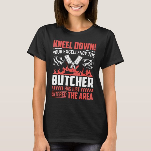 Kneel Down Your Excellency The Butcher Has Just En T-Shirt (Front)