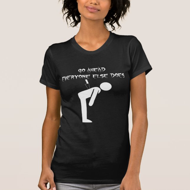 Knife In Back Go Ahead Everyone Else Does T-Shirt (Front)