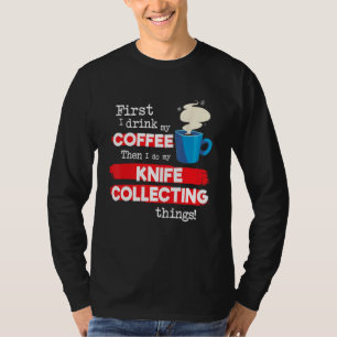 Knife Knives Collector Saying But First Coffee Phr T-Shirt