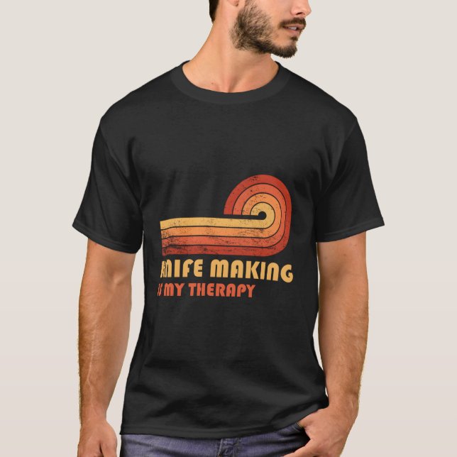 Knife Making Is My Therapy T-Shirt (Front)