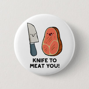 Knife To Meat You Steak Pun Button Pin