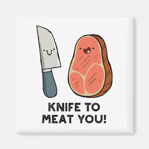 Knife To Meat You Steak Pun Magnet
