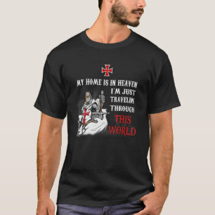 Knight Templar Christian Warrior Of God My Home In T-Shirt