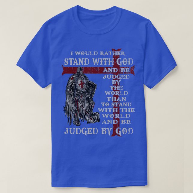 Knight Templar I Would Rather Stand With God T-Shirt (Design Front)