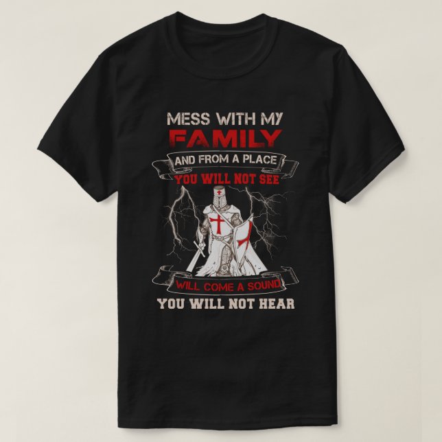 Knight Templar Mess With My Family And From A Plac T-Shirt (Design Front)