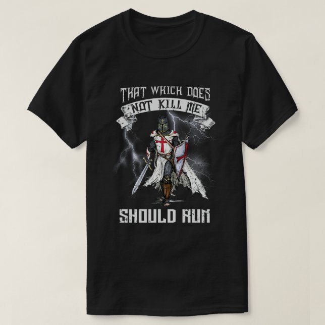 Knight Templar That Which Does Not Kill Me Should  T-Shirt (Design Front)