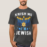 Knish Me I'm Jewish Happy Hanukkah Funny Chanukah  T-Shirt<br><div class="desc">Knish Me I'm Jewish Happy Hanukkah Funny Chanukah.</div>