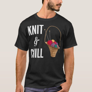Knit & Chill  Best Knitter Gift  T-Shirt
