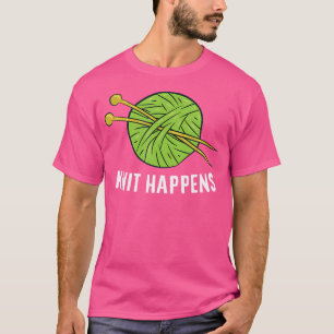 Knit Gift Funny Knit Happens Crocheting Knitting T-Shirt