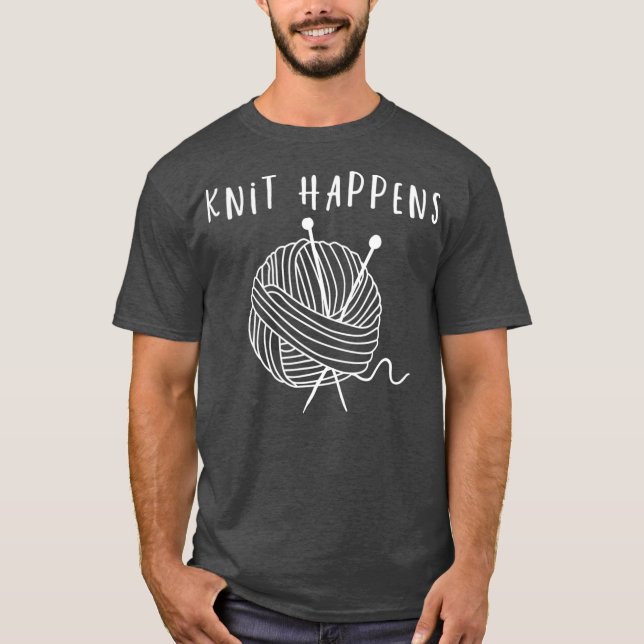 Knit Happens Funny Crocheting Gift Knitting T-Shirt (Front)