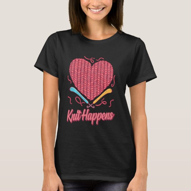 Knit Happens! Funny Knitting Tee For Her Yarn Knit (Front)