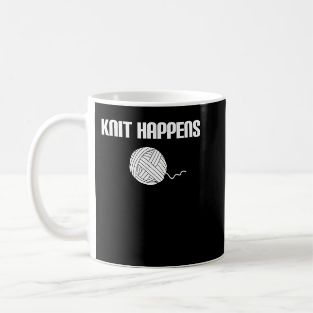 Knit Happens - Knitting Knitter Crocheting Crochet Coffee Mug (Left)