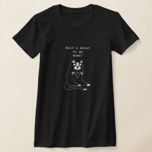 Knit's about to go down Knitting T-Shirt