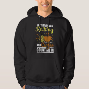 Knitter If It Involves Knitting And Coffee Count M Hoodie
