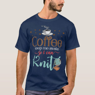 Knitters Coffee Keeps Me Awake So I Can Knit Png T T-Shirt