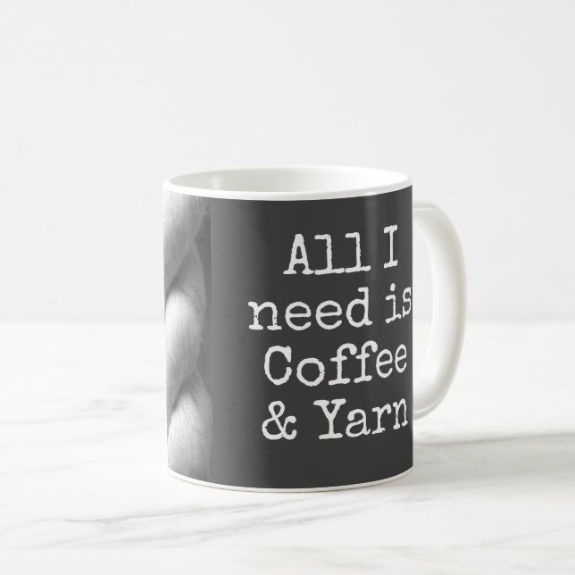 Knitting All I need is Coffee & Yarn Funny Mug (Front Right)