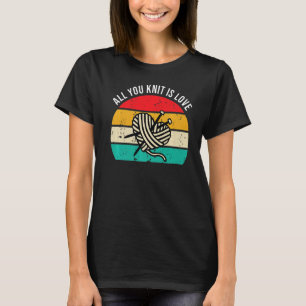 Knitting -All You Knit Is Love Knitter Crafter Pre T-Shirt