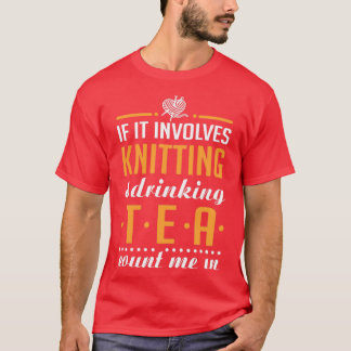 Knitting and Drinking Tea  T-Shirt