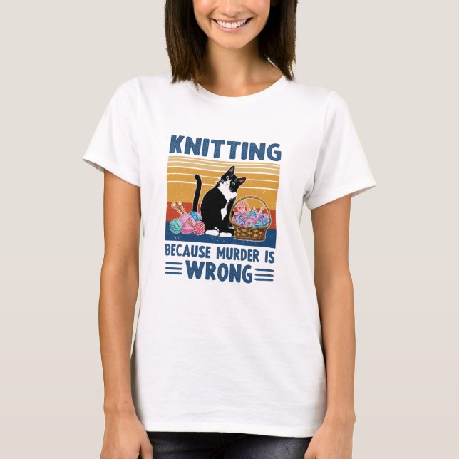 knitting because murder is wrong,black cat, funny T-Shirt (Front)