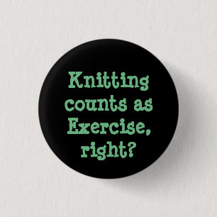 Knitting counts as Exercise, right? 3 Cm Round Badge