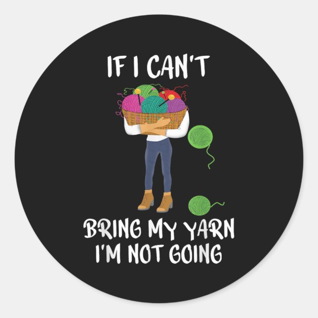Knitting Crochet If I Can't Bring My Yarn I'm Not  Classic Round Sticker (Front)