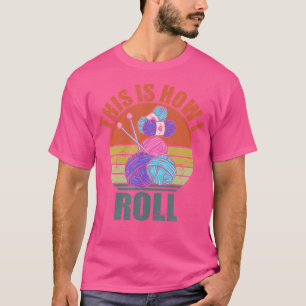 Knitting Crochet Knitting Needles Knitting Sayings T-Shirt