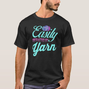 Knitting Crochet Quote Knitter Easily Distracted B T-Shirt