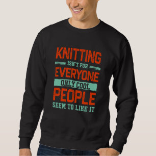 Knitting Isnt For Everyone Crochet Knitter Humor H Sweatshirt