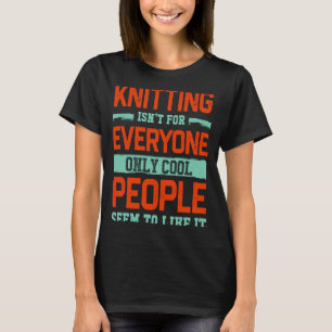 Knitting Isnt For Everyone Crochet Knitter Humour T-Shirt