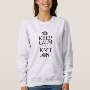 Knitting Keep Calm Knit On Crafts Sweatshirt