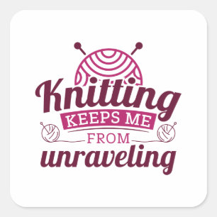 Knitting Keeps Me From Unraveling Square Sticker